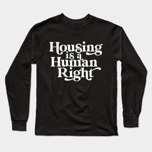 Housing is a Human Right Long Sleeve T-Shirt